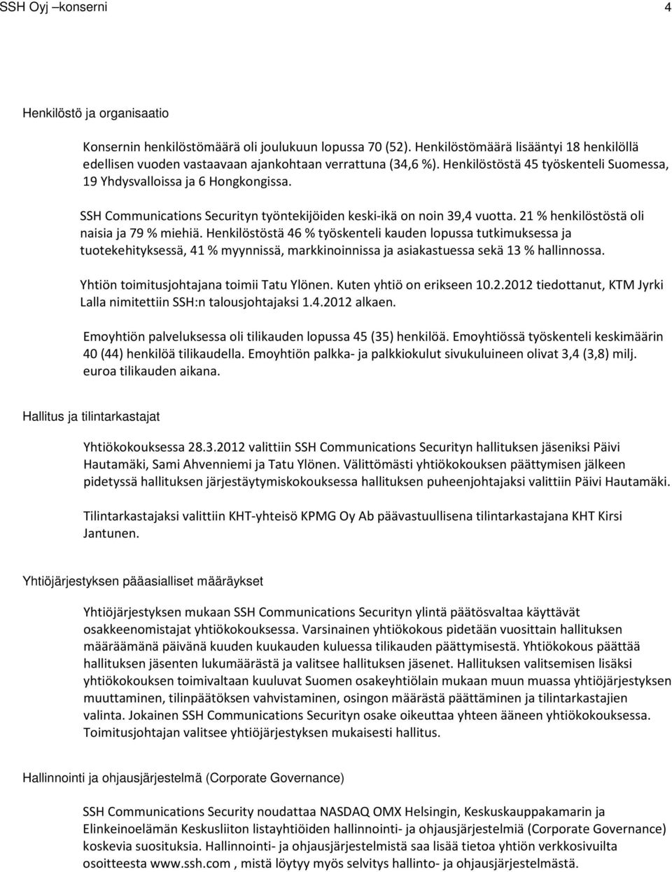 SSH Communications Securityn työntekijöiden keski-ikä on noin 39,4 vuotta. 21 % henkilöstöstä oli naisia ja 79 % miehiä.