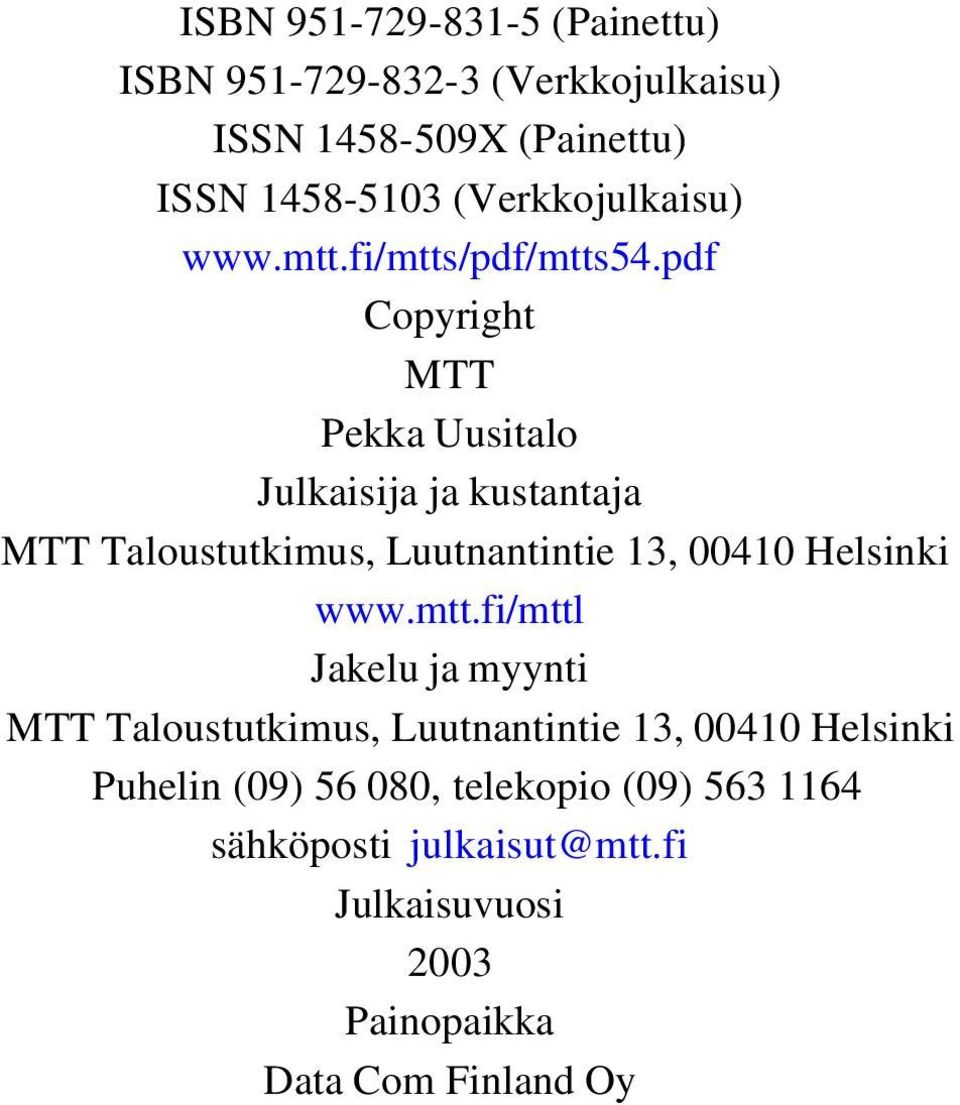 pdf Copyright MTT Pekka Uusitalo Julkaisija ja kustantaja MTT Taloustutkimus, Luutnantintie 13, 00410 Helsinki www.