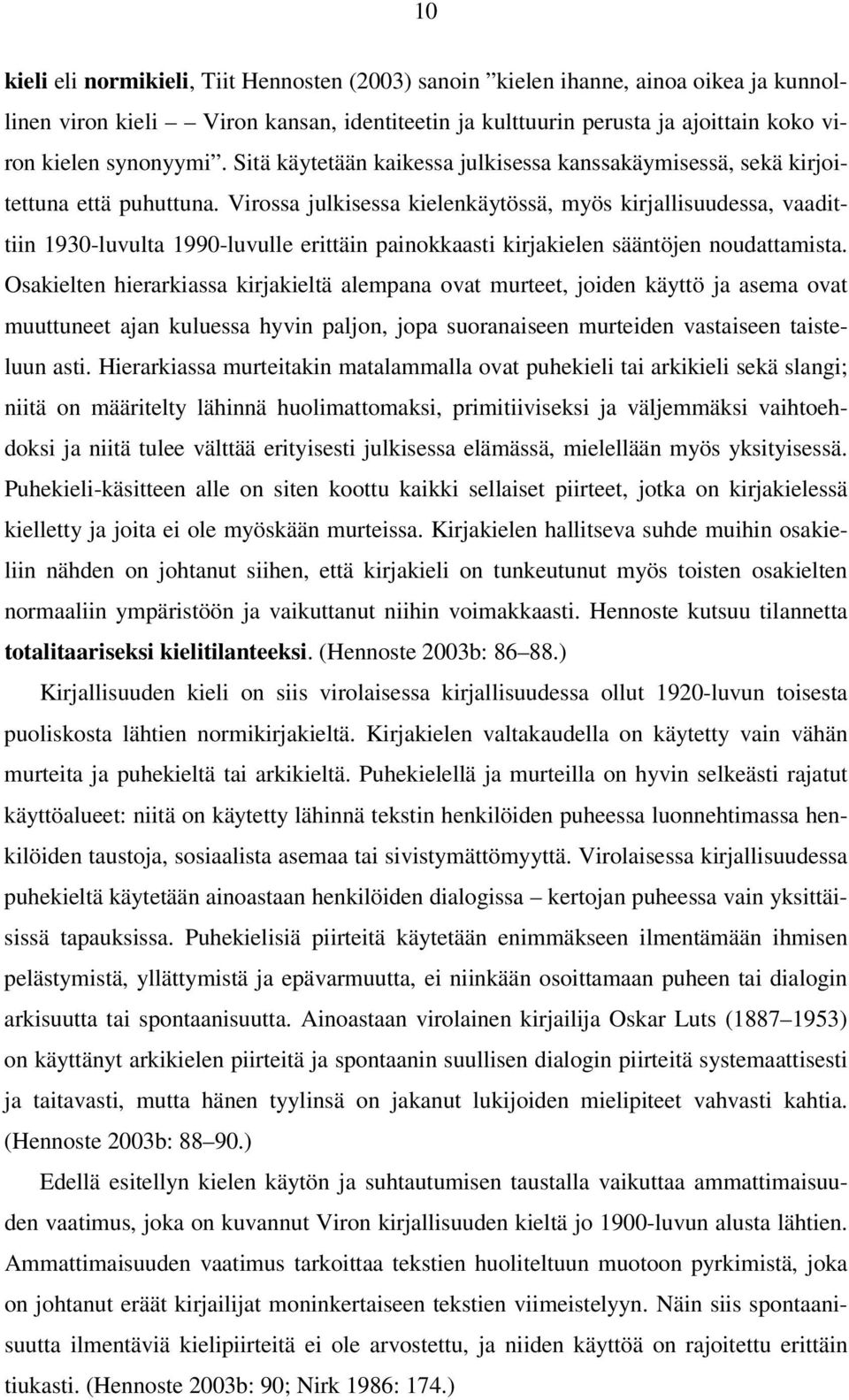 Virossa julkisessa kielenkäytössä, myös kirjallisuudessa, vaadittiin 1930-luvulta 1990-luvulle erittäin painokkaasti kirjakielen sääntöjen noudattamista.