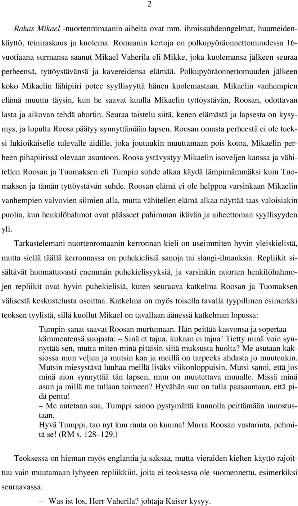 Polkupyöräonnettomuuden jälkeen koko Mikaelin lähipiiri potee syyllisyyttä hänen kuolemastaan.