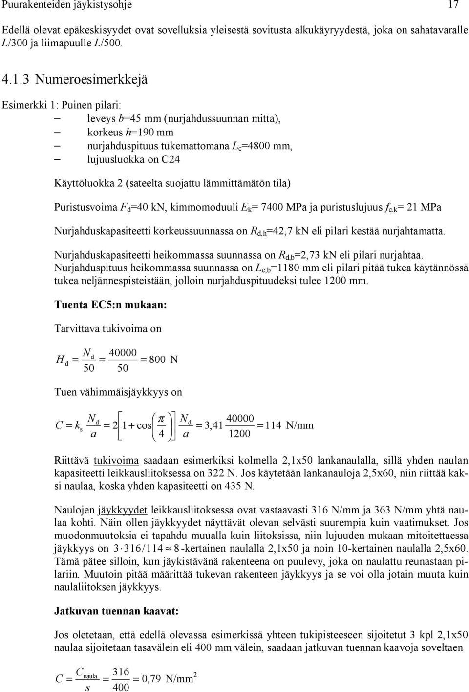 3 umeroesimerkkejä Esimerkki 1: Puinen pilari: leveys b45 mm (nurjahussuunnan mitta), korkeus h190 mm nurjahuspituus tukemattomana c 4800 mm, lujuusluokka on C4 Käyttöluokka (sateelta suojattu