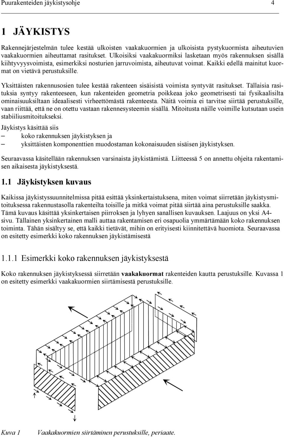 Yksittäisten rakennusosien tulee kestää rakenteen sisäisistä voimista syntyvät rasitukset.