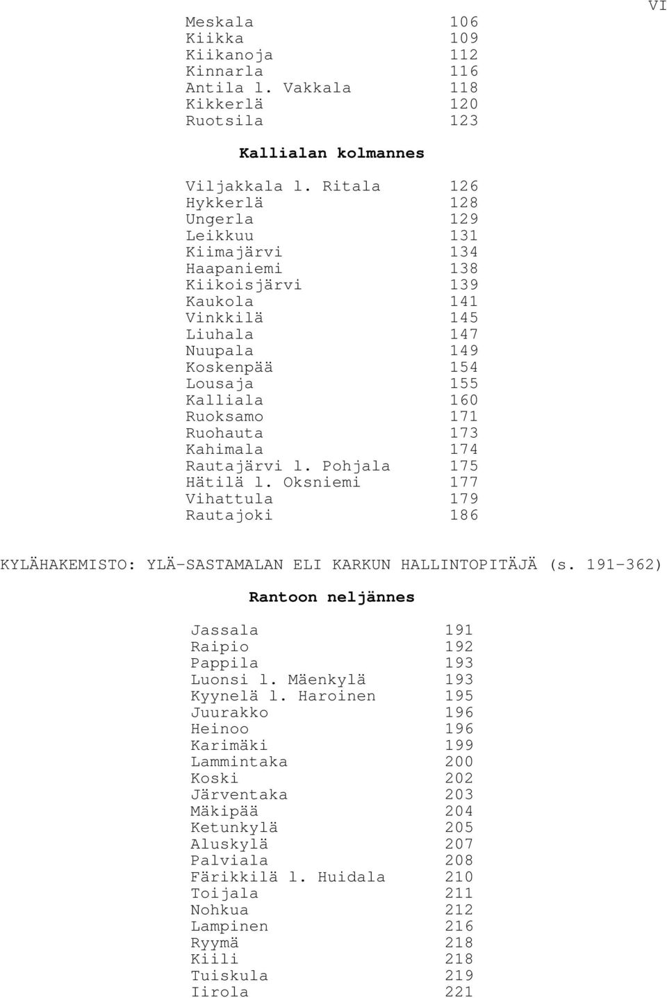 Ruohauta 173 Kahimala 174 Rautajärvi l. Pohjala 175 Hätilä l. Oksniemi 177 Vihattula 179 Rautajoki 186 KYLÄHAKEMISTO: YLÄ-SASTAMALAN ELI KARKUN HALLINTOPITÄJÄ (s.