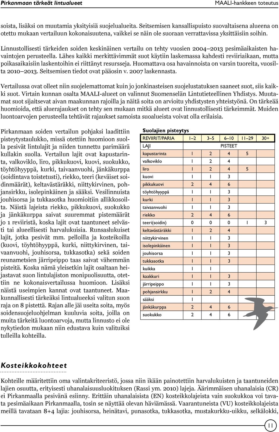 Linnustollisesti tärkeiden soiden keskinäinen vertailu on tehty vuosien 2004 2013 pesimäaikaisten havaintojen perusteella.