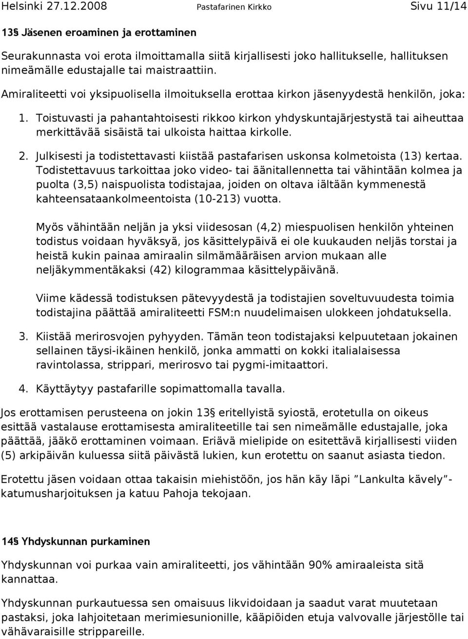maistraattiin. Amiraliteetti voi yksipuolisella ilmoituksella erottaa kirkon jäsenyydestä henkilön, joka: 1.