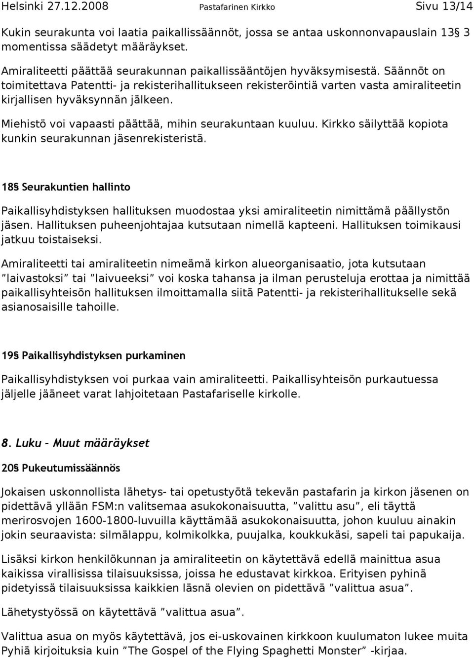 Säännöt on toimitettava Patentti- ja rekisterihallitukseen rekisteröintiä varten vasta amiraliteetin kirjallisen hyväksynnän jälkeen. Miehistö voi vapaasti päättää, mihin seurakuntaan kuuluu.