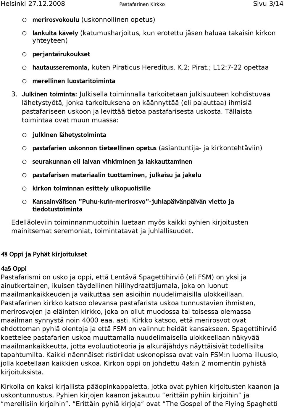 kuten Piraticus Hereditus, K.2; Pirat.; L12:7-22 opettaa merellinen luostaritoiminta 3.