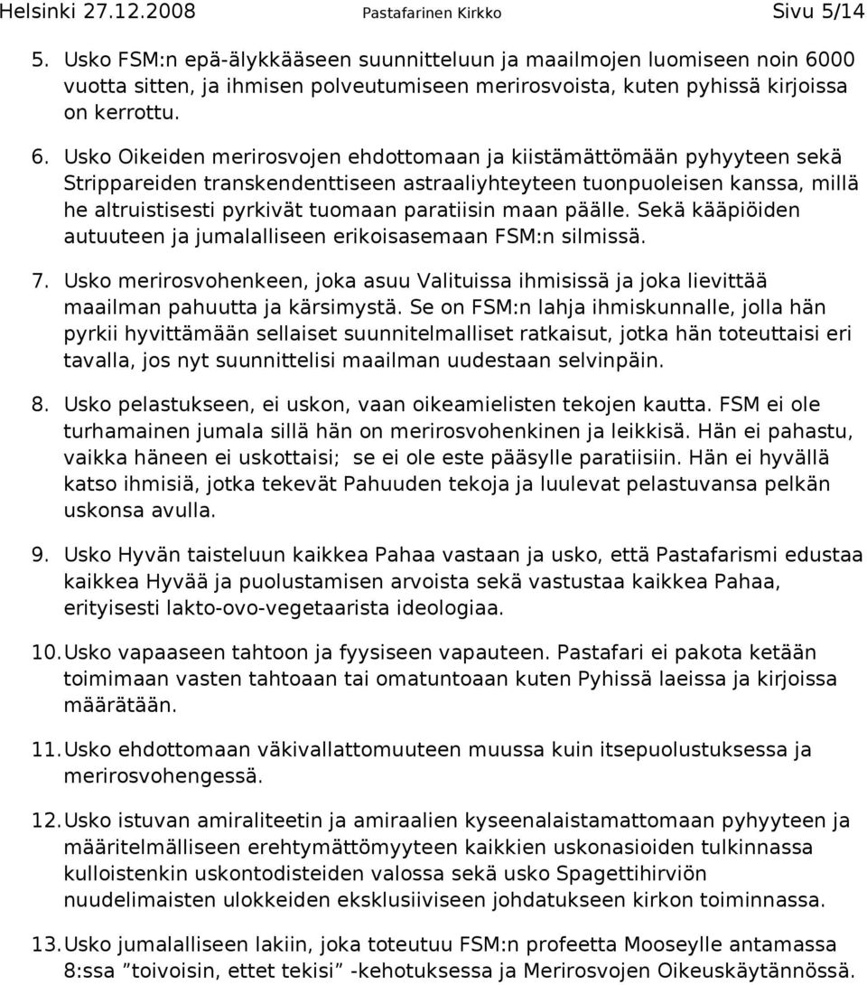 00 vuotta sitten, ja ihmisen polveutumiseen merirosvoista, kuten pyhissä kirjoissa on kerrottu. 6.