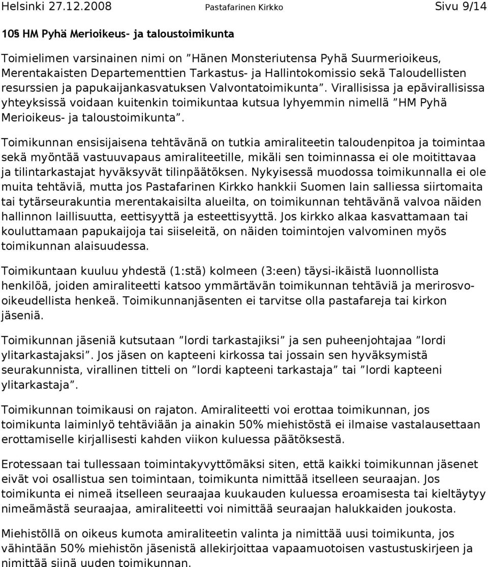 Hallintokomissio sekä Taloudellisten resurssien ja papukaijankasvatuksen Valvontatoimikunta.