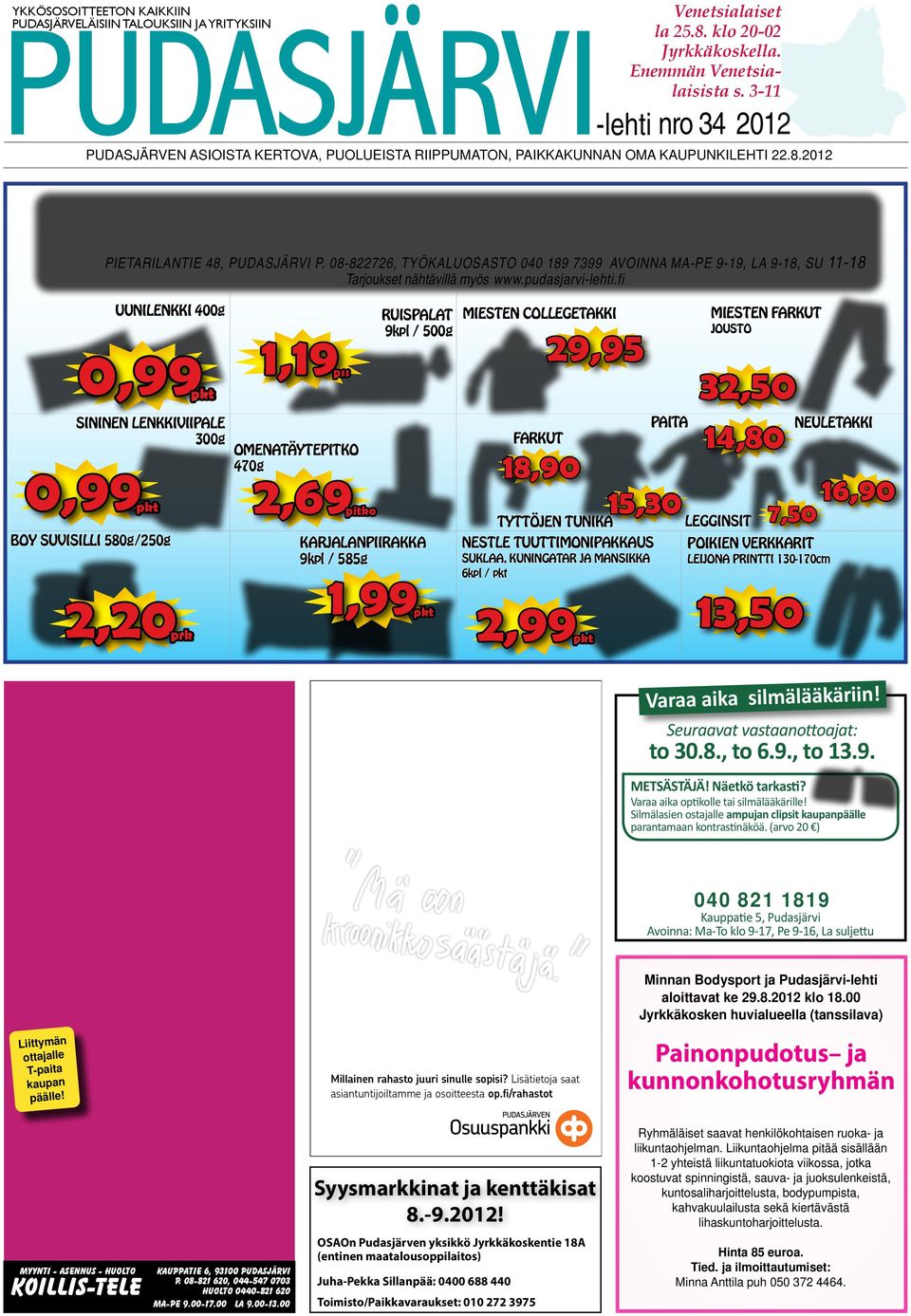 08-822726, TYÖKALUOSASTO 040 189 7399 AVOINNA MA-PE 9-19, LA 9-18, SU 11-18 Tarjoukset nähtävillä myös www.pudasjarvi-lehti.