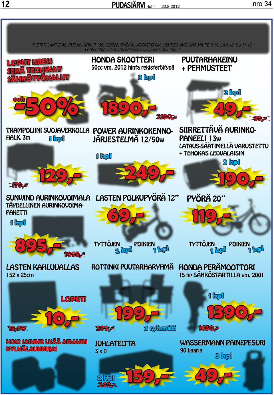 3m 1 kpl POWER AURINKOKENNO- JÄRJESTELMÄ 12/50w 1 kpl SIIRRETTÄVÄ AURINKO- PANEELI 13w LATAUS-SÄÄTIMELLÄ VARUSTETTU + TEHOKAS LEDVALAISIN 2 kpl 49,- 89,- 129,- 179,- 249,- 190,- SUNWIND