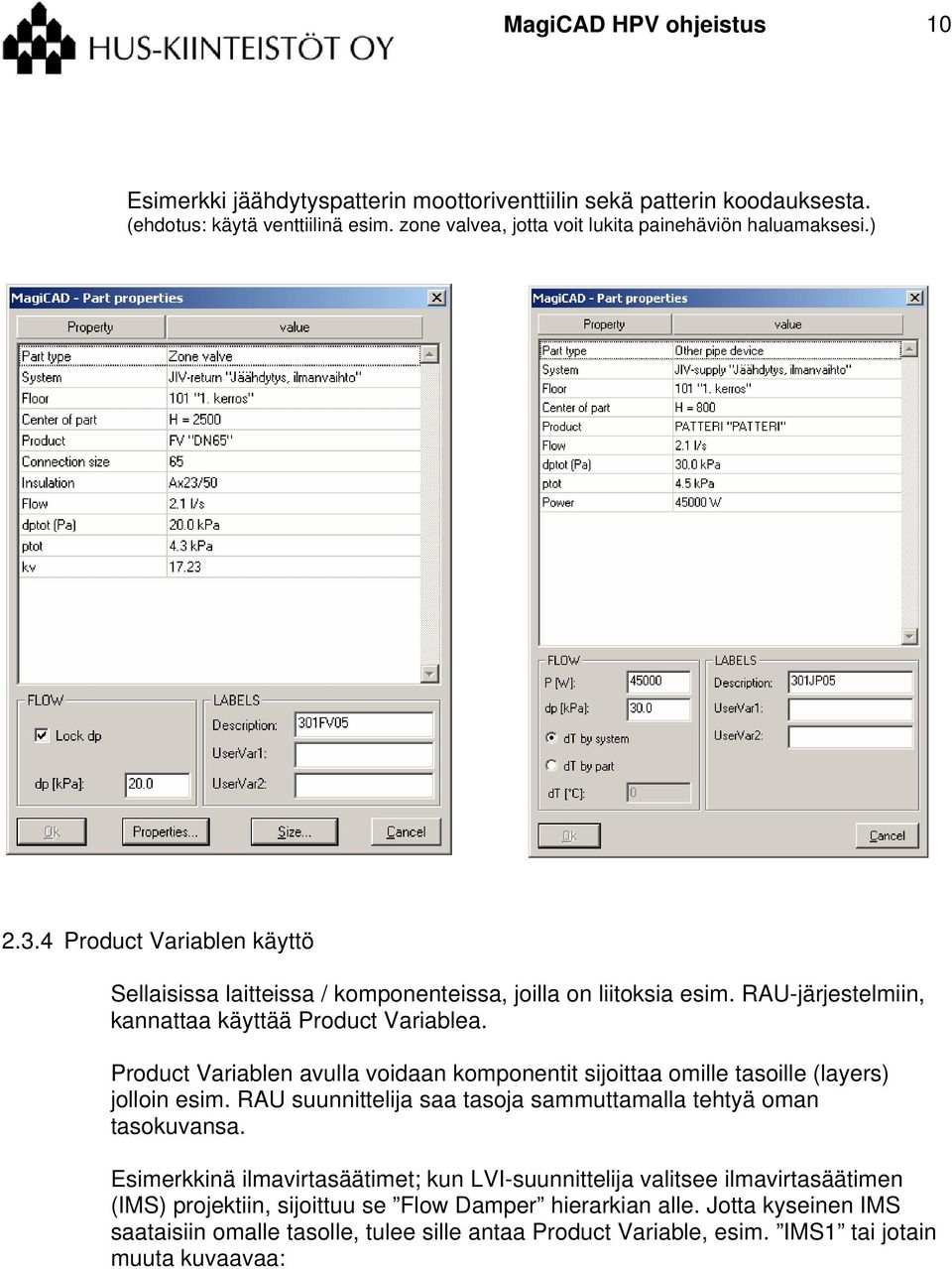 Product Variablen avulla voidaan komponentit sijoittaa omille tasoille (layers) jolloin esim. RAU suunnittelija saa tasoja sammuttamalla tehtyä oman tasokuvansa.