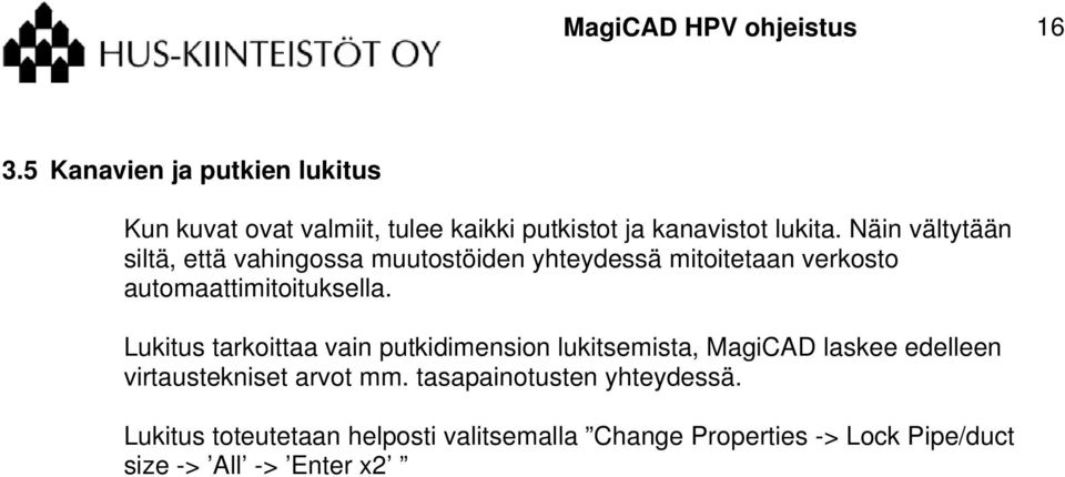 Näin vältytään siltä, että vahingossa muutostöiden yhteydessä mitoitetaan verkosto automaattimitoituksella.