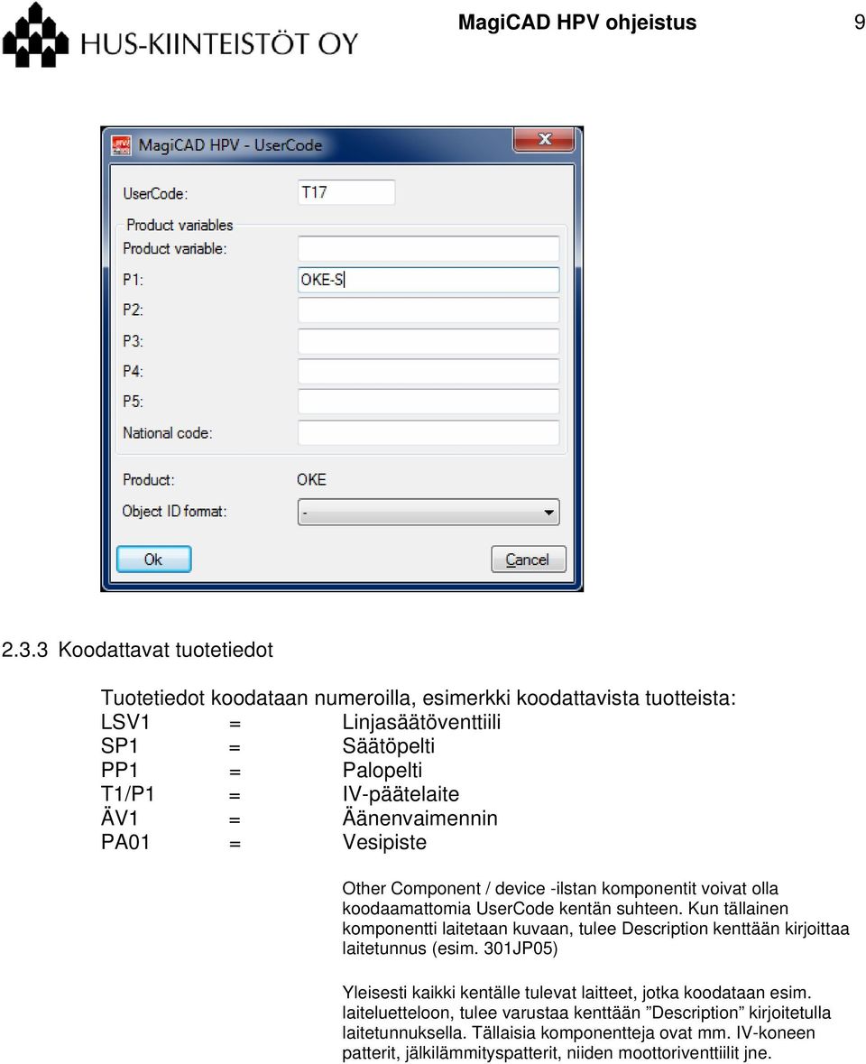 IV-päätelaite ÄV1 = Äänenvaimennin PA01 = Vesipiste Other Component / device -ilstan komponentit voivat olla koodaamattomia UserCode kentän suhteen.