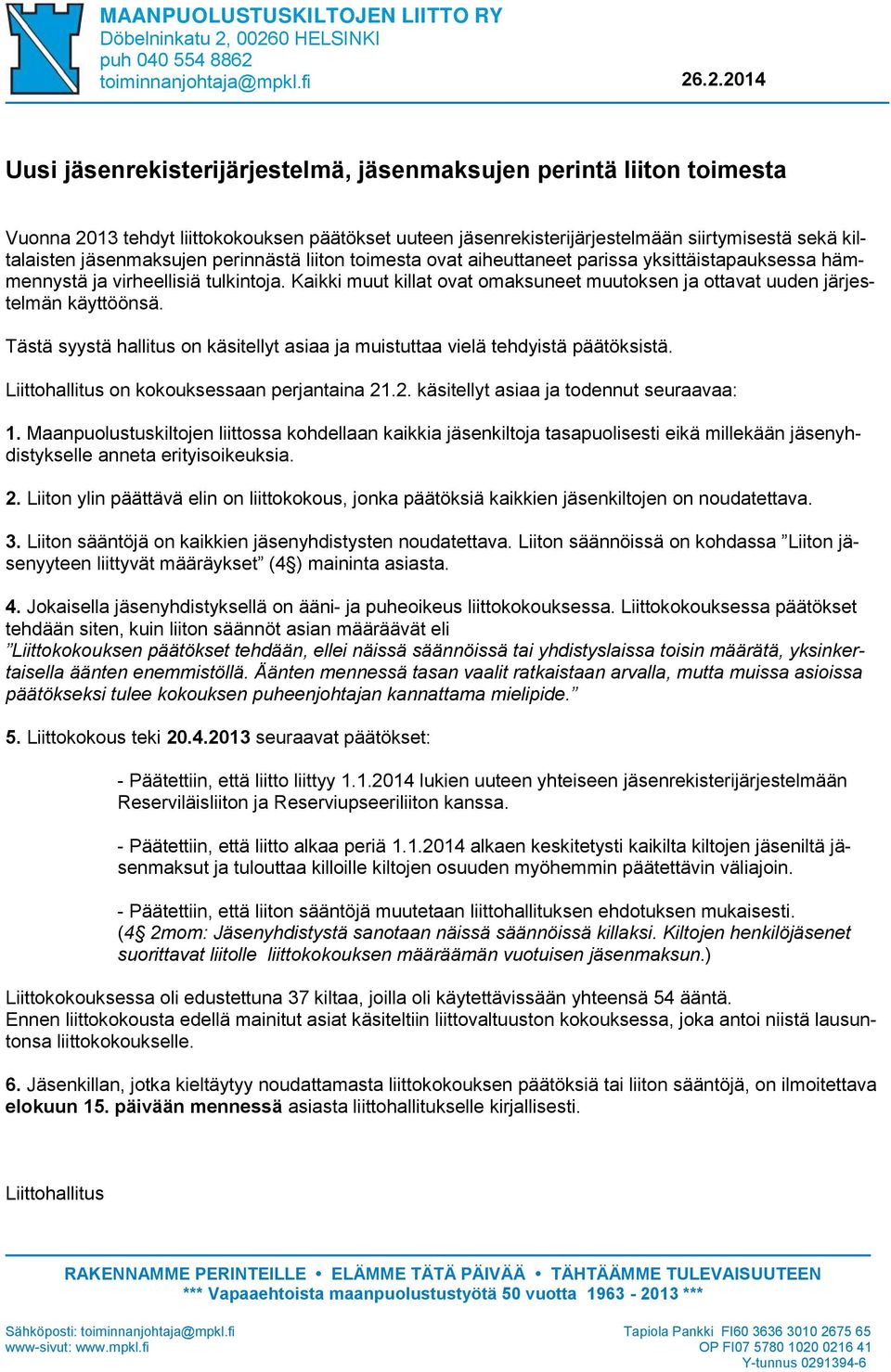 jäsenrekisterijärjestelmään siirtymisestä sekä kiltalaisten jäsenmaksujen perinnästä liiton toimesta ovat aiheuttaneet parissa yksittäistapauksessa hämmennystä ja virheellisiä tulkintoja.