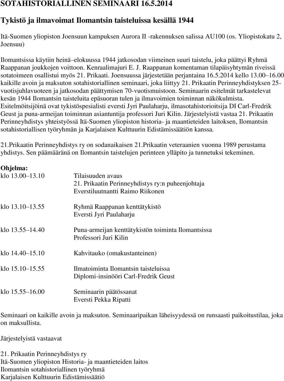 Prikaati. Joensuussa järjestetään perjantaina 16.5.2014 kello 13.00 16.00 kaikille avoin ja maksuton sotahistoriallinen seminaari, joka liittyy 21.