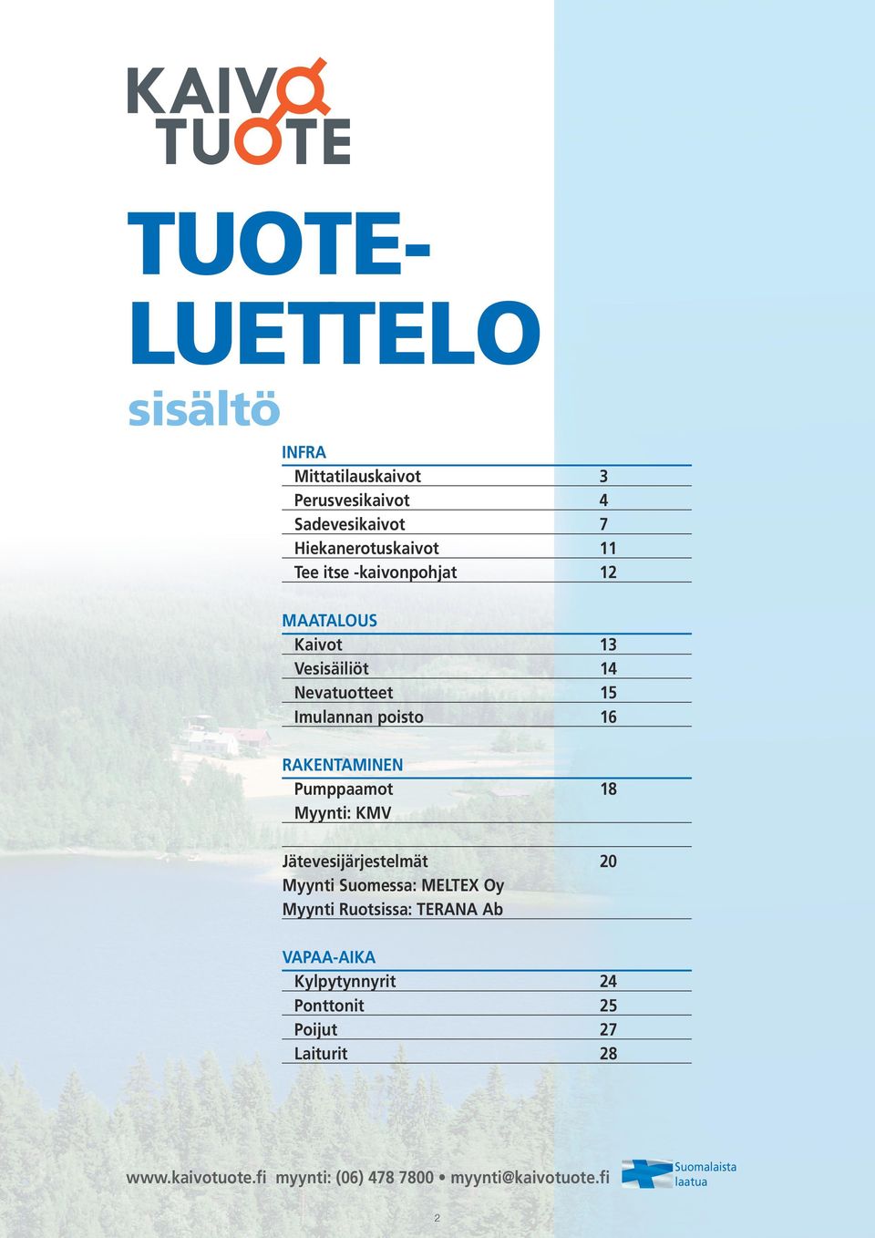 13 14 15 16 RAKENTAMINEN Pumppaamot Myynti: KMV Jätevesijärjestelmät Myynti Suomessa: MELTEX Oy
