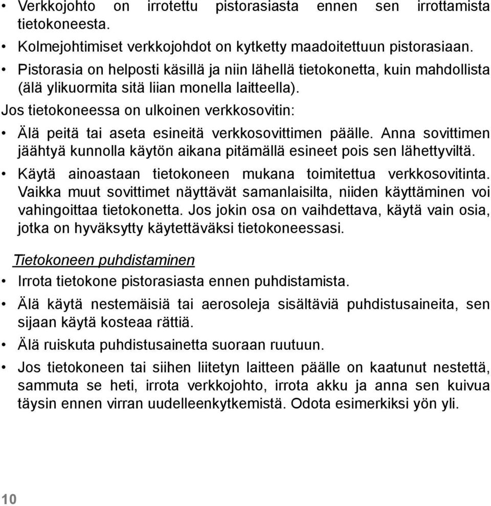 Jos tietokoneessa on ulkoinen verkkosovitin: Älä peitä tai aseta esineitä verkkosovittimen päälle. Anna sovittimen jäähtyä kunnolla käytön aikana pitämällä esineet pois sen lähettyviltä.