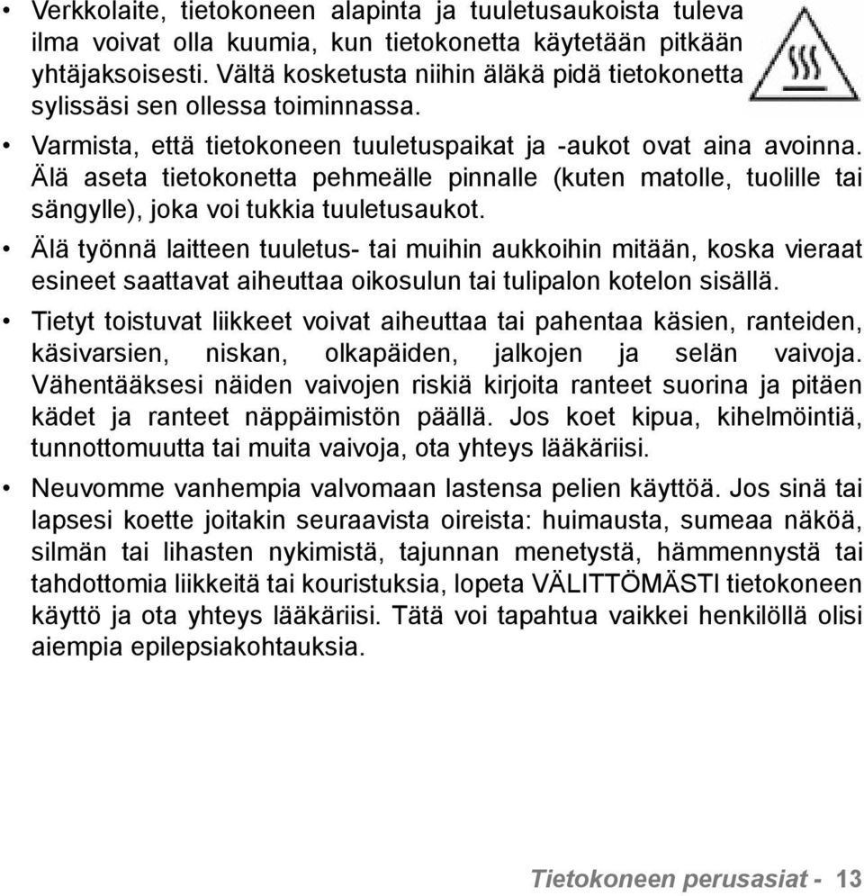 Älä aseta tietokonetta pehmeälle pinnalle (kuten matolle, tuolille tai sängylle), joka voi tukkia tuuletusaukot.