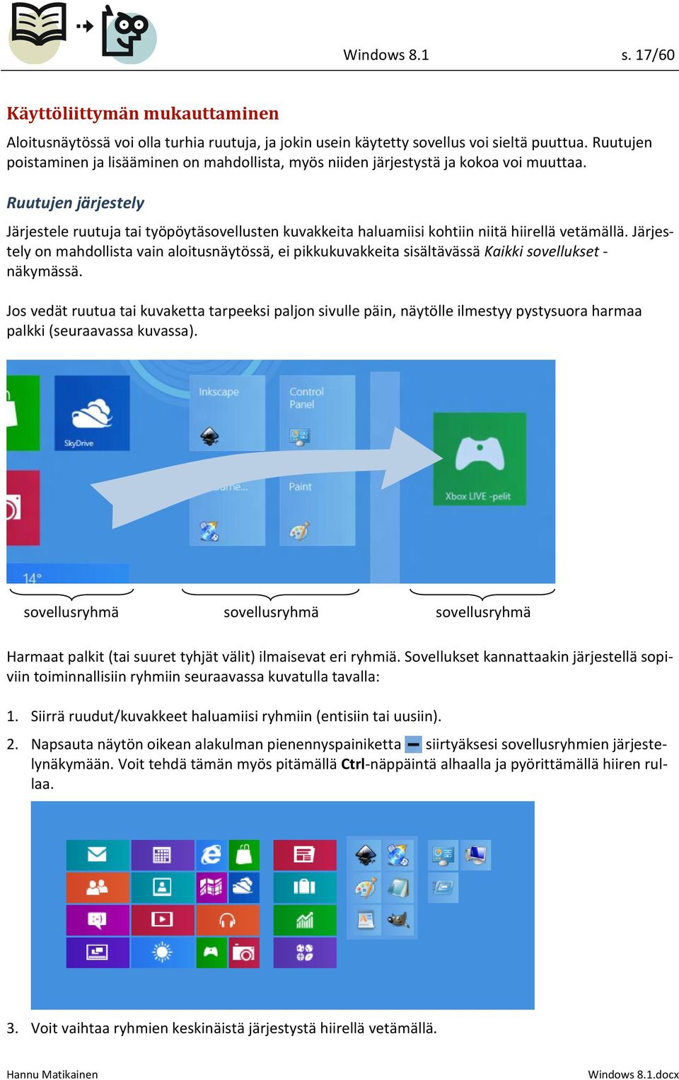 Ruutujen järjestely Järjestele ruutuja tai työpöytäsovellusten kuvakkeita haluamiisi kohtiin niitä hiirellä vetämällä.