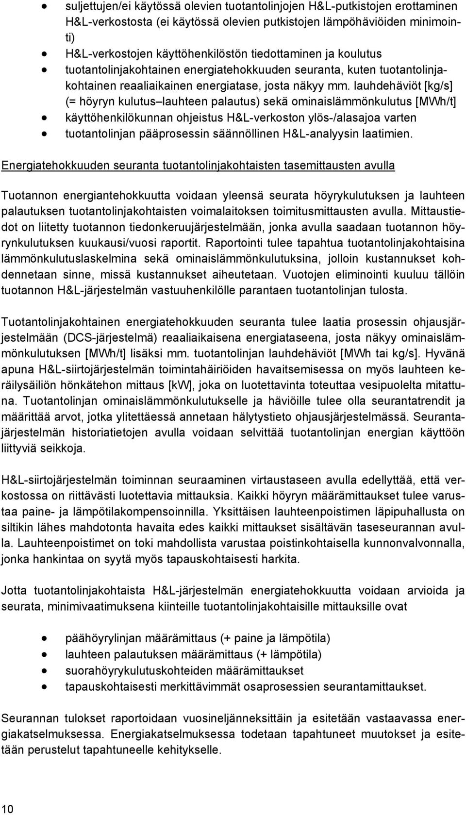 lauhdehäviöt [kg/s] (= höyryn kulutus lauhteen palautus) sekä ominaislämmönkulutus [MWh/t] käyttöhenkilökunnan ohjeistus H&L-verkoston ylös-/alasajoa varten tuotantolinjan pääprosessin säännöllinen