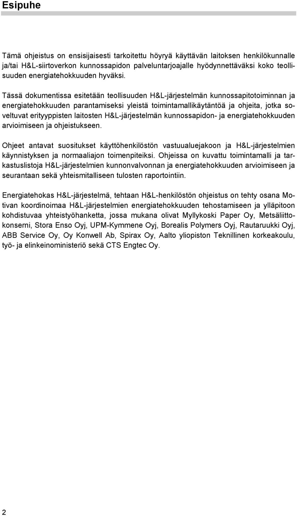 Tässä dokumentissa esitetään teollisuuden H&L-järjestelmän kunnossapitotoiminnan ja energiatehokkuuden parantamiseksi yleistä toimintamallikäytäntöä ja ohjeita, jotka soveltuvat erityyppisten