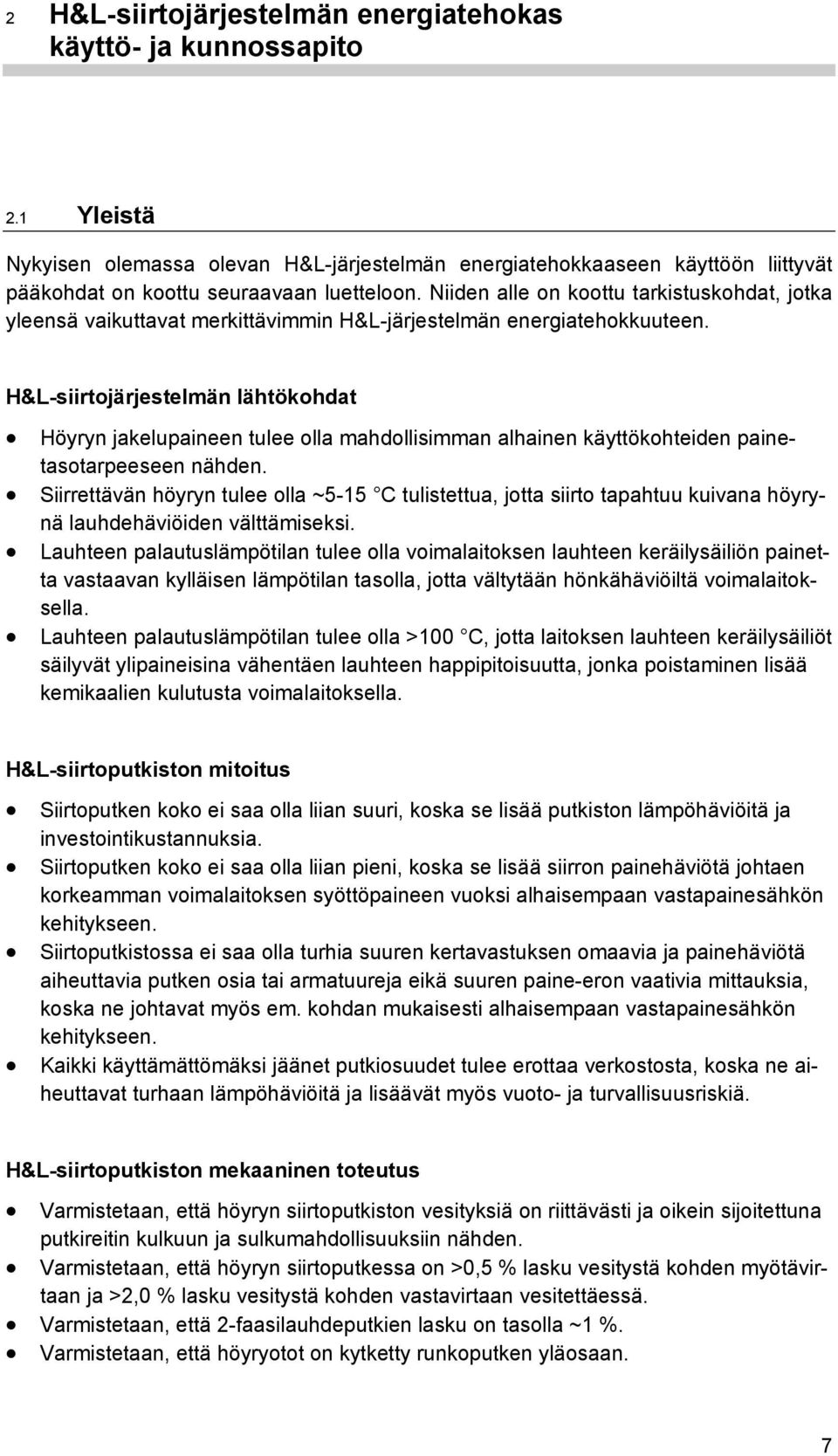 H&L-siirtojärjestelmän lähtökohdat Höyryn jakelupaineen tulee olla mahdollisimman alhainen käyttökohteiden painetasotarpeeseen nähden.