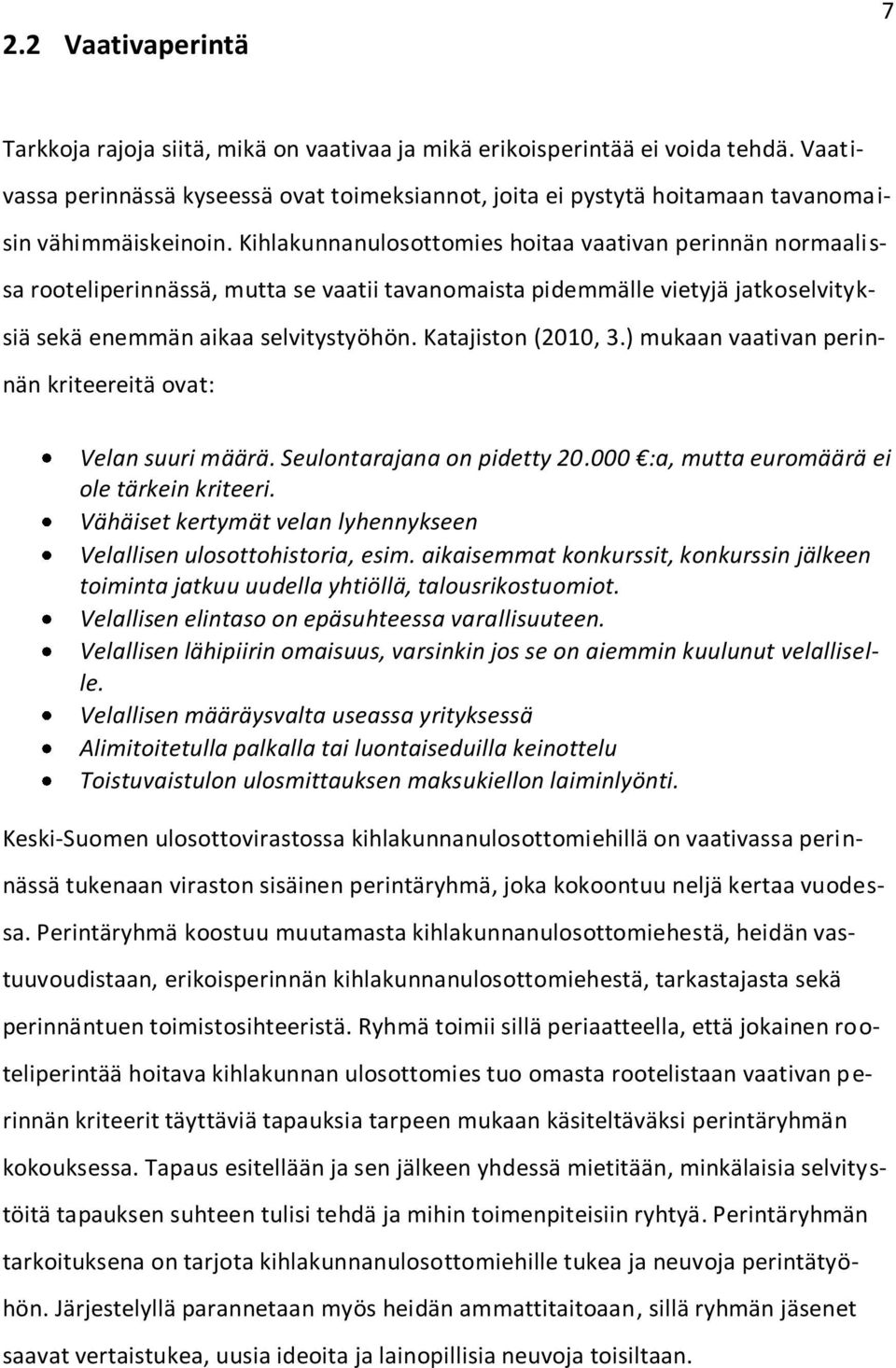 Kihlakunnanulosottomies hoitaa vaativan perinnän normaalissa rooteliperinnässä, mutta se vaatii tavanomaista pidemmälle vietyjä jatkoselvityksiä sekä enemmän aikaa selvitystyöhön. Katajiston (2010, 3.