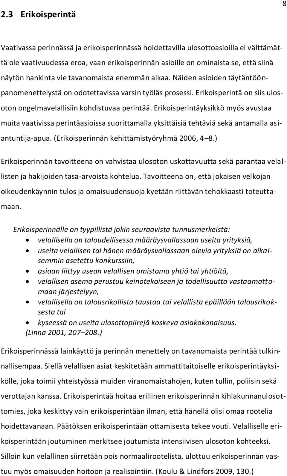 Erikoisperintäyksikkö myös avustaa muita vaativissa perintäasioissa suorittamalla yksittäisiä tehtäviä sekä antamalla asiantuntija-apua. (Erikoisperinnän kehittämistyöryhmä 2006, 4 8.