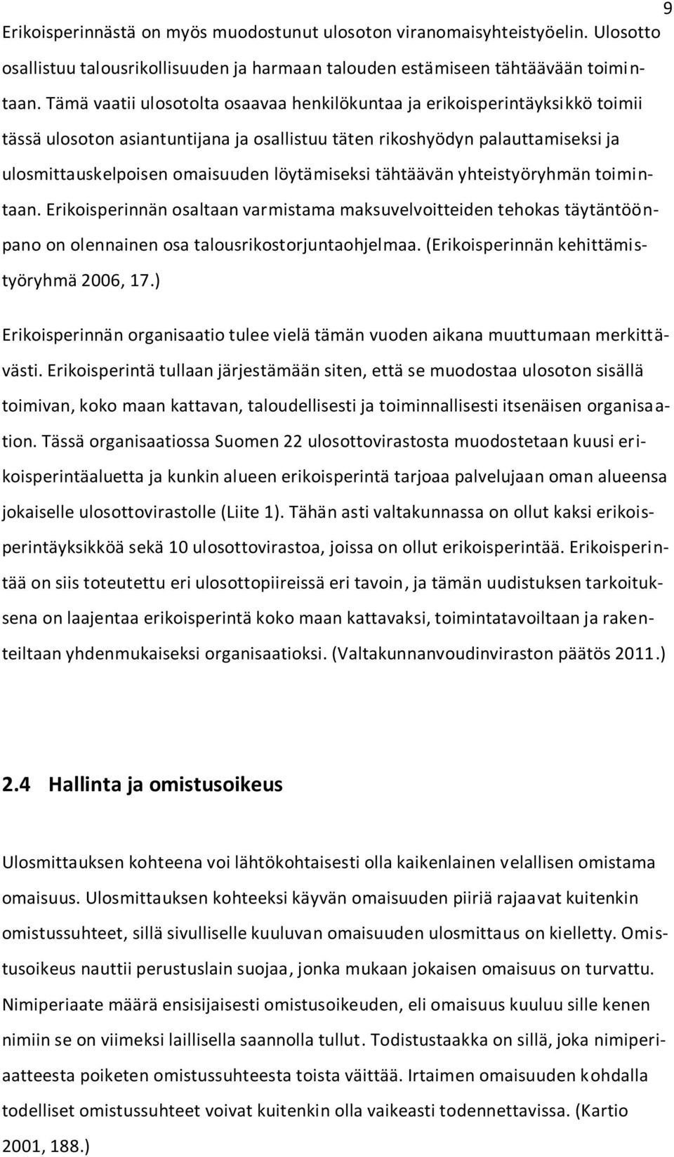 löytämiseksi tähtäävän yhteistyöryhmän toimintaan. Erikoisperinnän osaltaan varmistama maksuvelvoitteiden tehokas täytäntöönpano on olennainen osa talousrikostorjuntaohjelmaa.