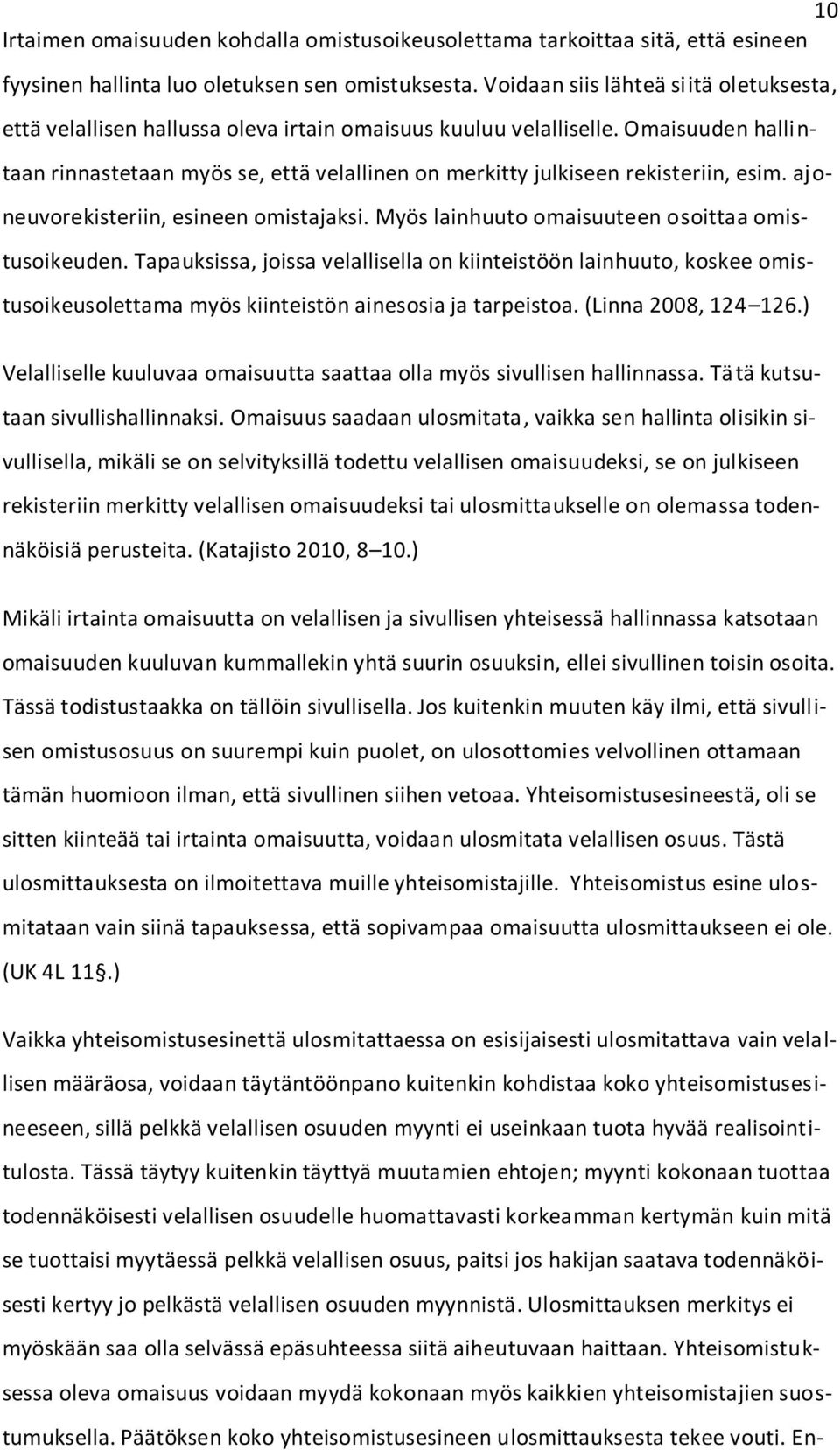 Omaisuuden hallintaan rinnastetaan myös se, että velallinen on merkitty julkiseen rekisteriin, esim. ajoneuvorekisteriin, esineen omistajaksi. Myös lainhuuto omaisuuteen osoittaa omistusoikeuden.