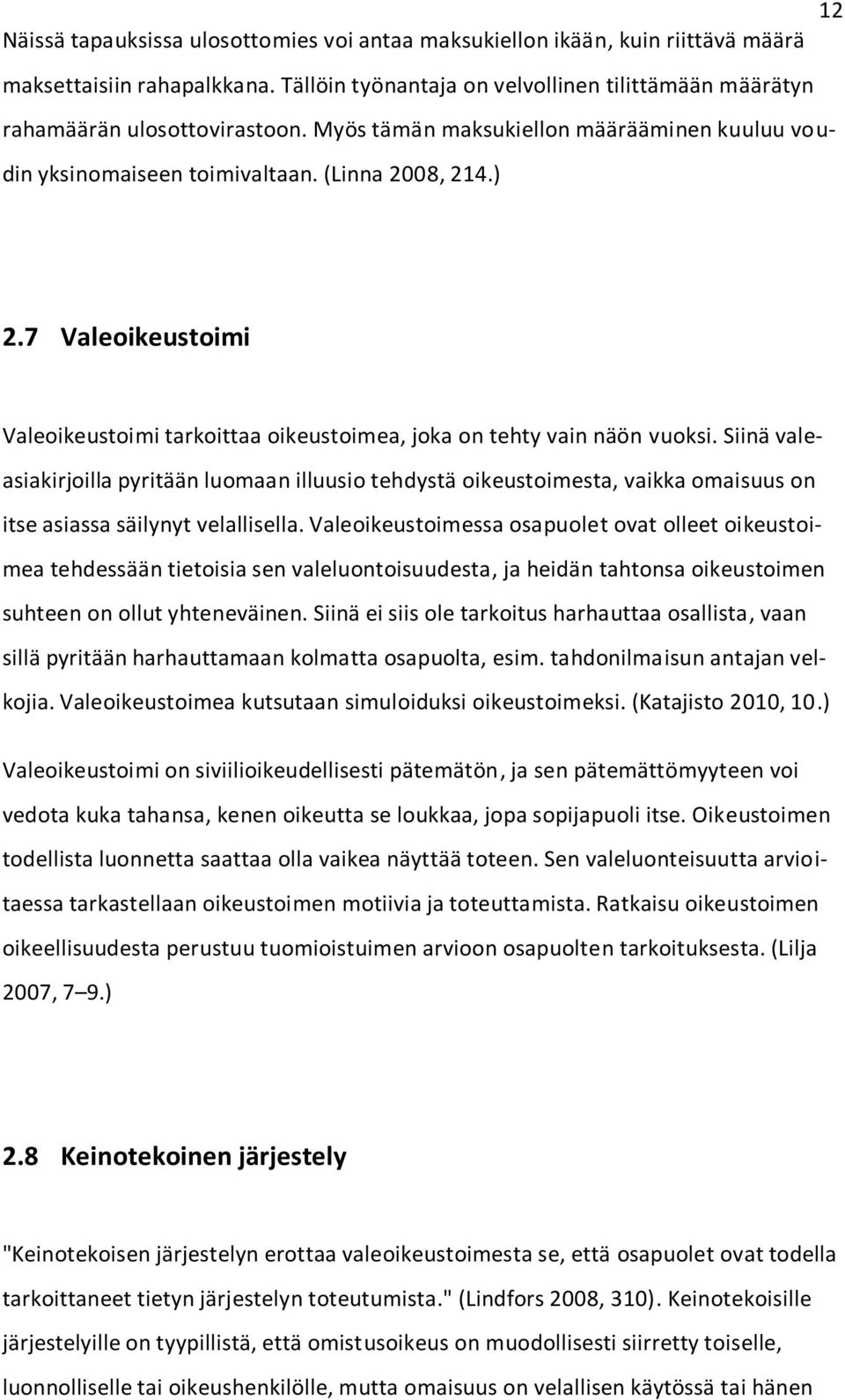 Siinä valeasiakirjoilla pyritään luomaan illuusio tehdystä oikeustoimesta, vaikka omaisuus on itse asiassa säilynyt velallisella.