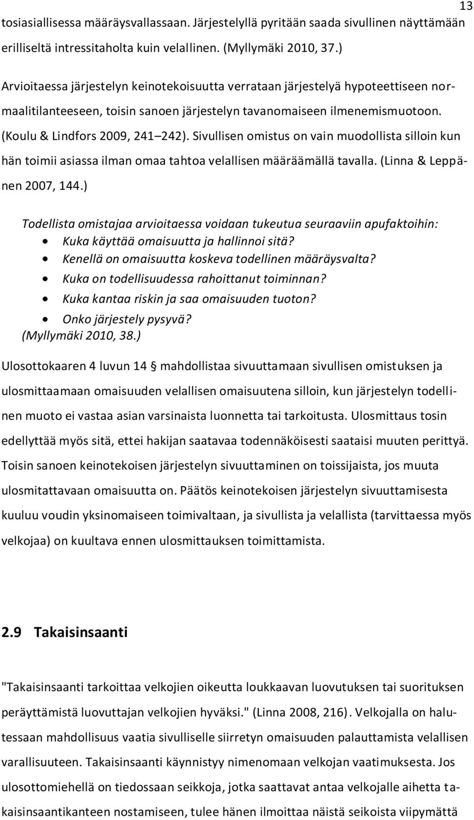 Sivullisen omistus on vain muodollista silloin kun hän toimii asiassa ilman omaa tahtoa velallisen määräämällä tavalla. (Linna & Leppänen 2007, 144.