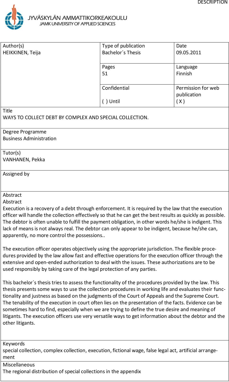 Permission for web publication ( X ) Degree Programme Business Administration Tutor(s) VANHANEN, Pekka Assigned by Abstract Abstract Execution is a recovery of a debt through enforcement.