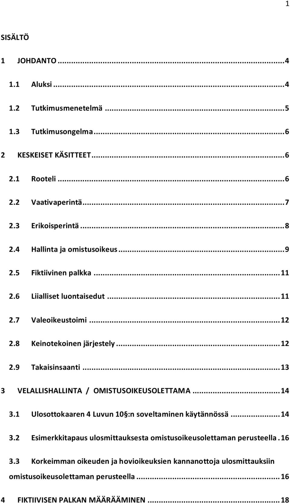 .. 12 2.9 Takaisinsaanti... 13 3 VELALLISHALLINTA / OMISTUSOIKEUSOLETTAMA... 14 3.1 Ulosottokaaren 4 Luvun 10 :n soveltaminen käytännössä... 14 3.2 Esimerkkitapaus ulosmittauksesta omistusoikeusolettaman perusteella.