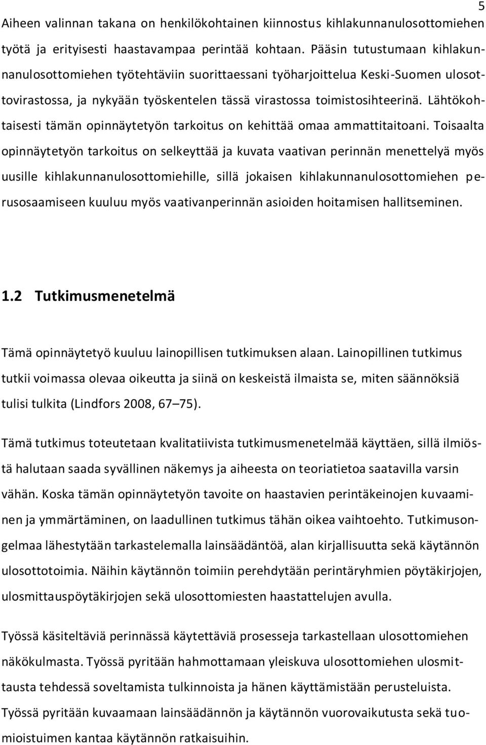 Lähtökohtaisesti tämän opinnäytetyön tarkoitus on kehittää omaa ammattitaitoani.