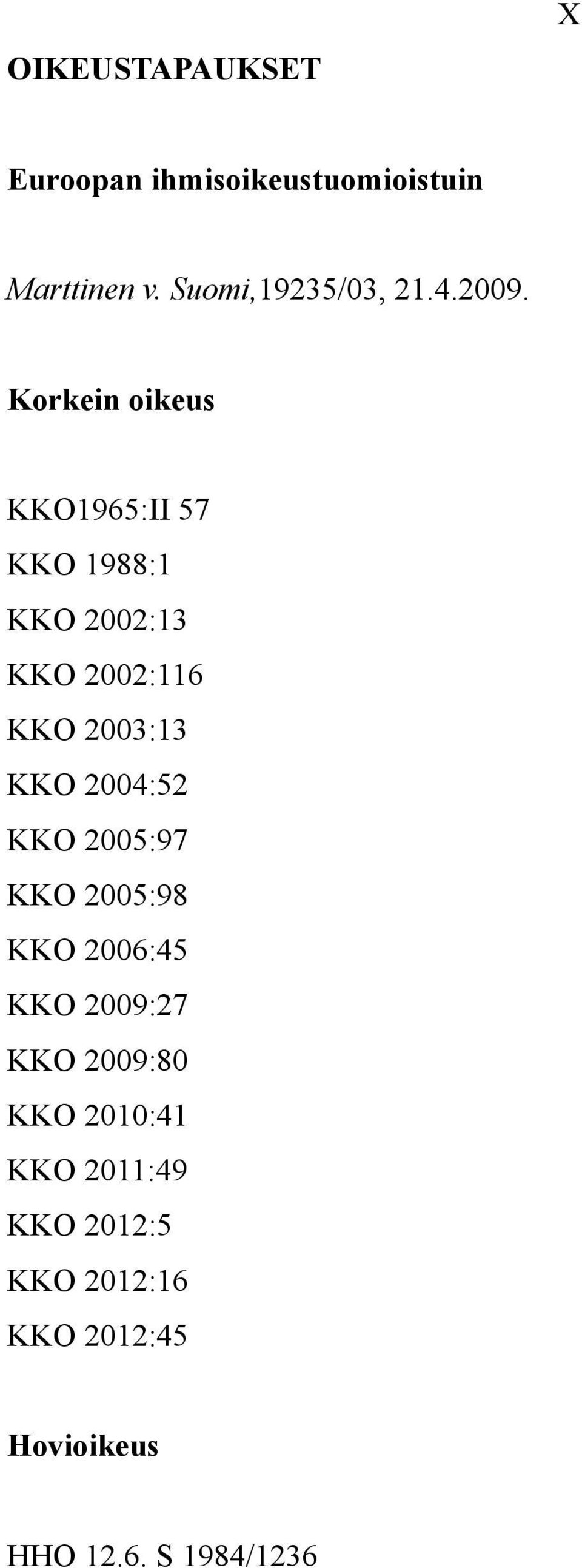 Korkein oikeus KKO1965:II 57 KKO 1988:1 KKO 2002:13 KKO 2002:116 KKO 2003:13 KKO