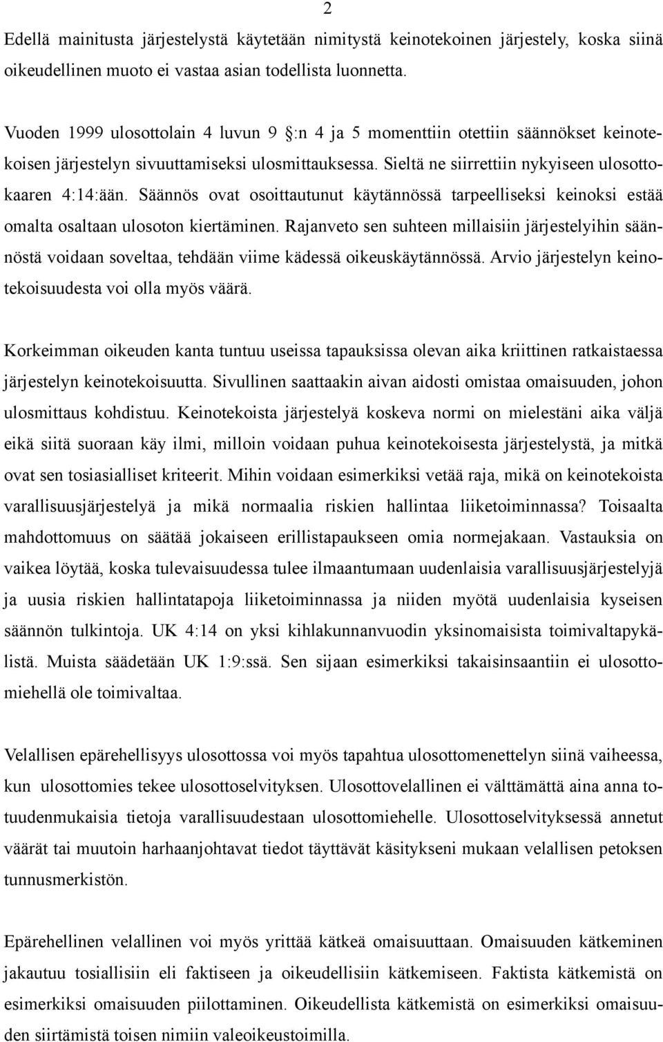 Säännös ovat osoittautunut käytännössä tarpeelliseksi keinoksi estää omalta osaltaan ulosoton kiertäminen.