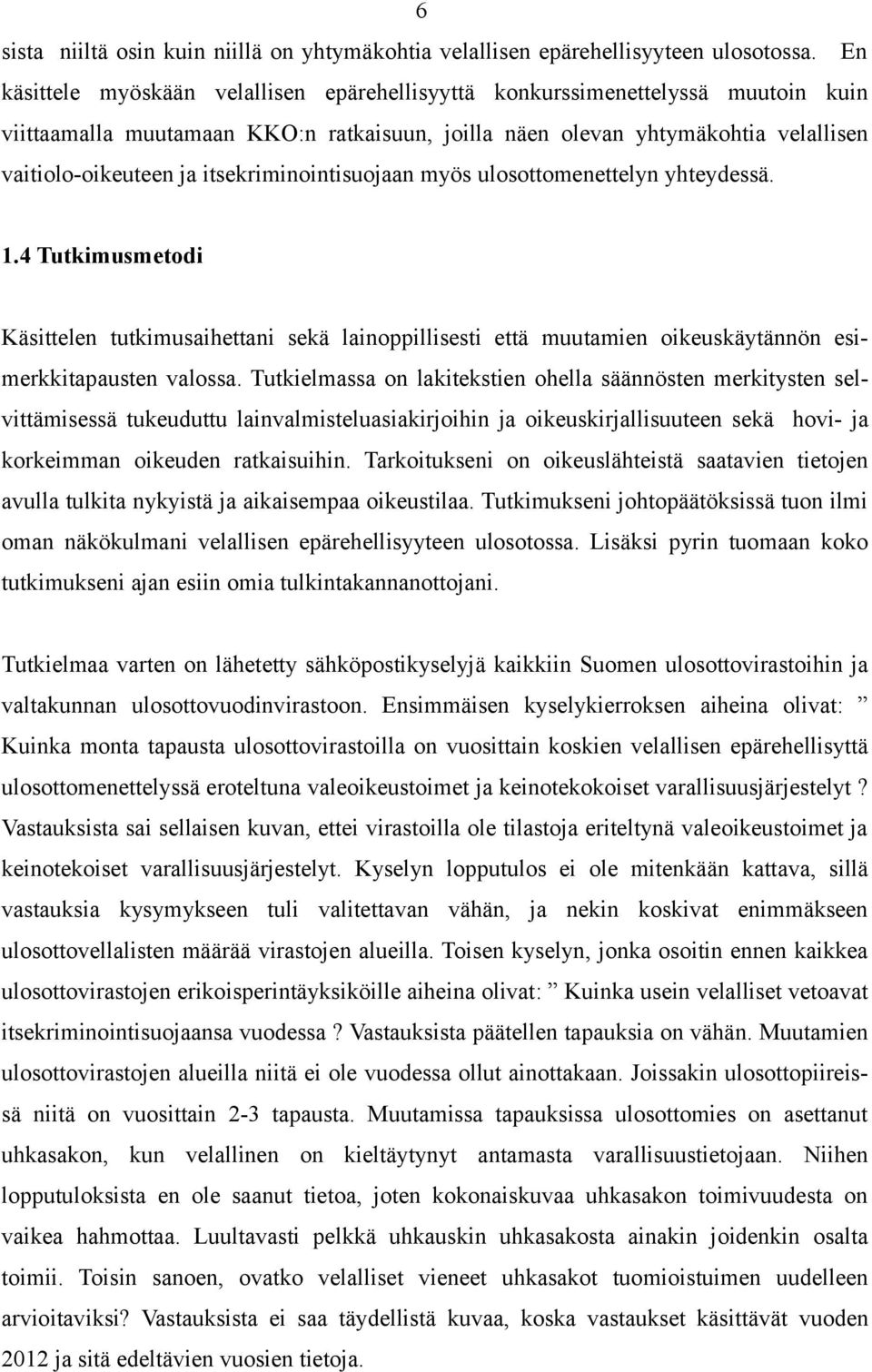 itsekriminointisuojaan myös ulosottomenettelyn yhteydessä. 1.4 Tutkimusmetodi Käsittelen tutkimusaihettani sekä lainoppillisesti että muutamien oikeuskäytännön esimerkkitapausten valossa.