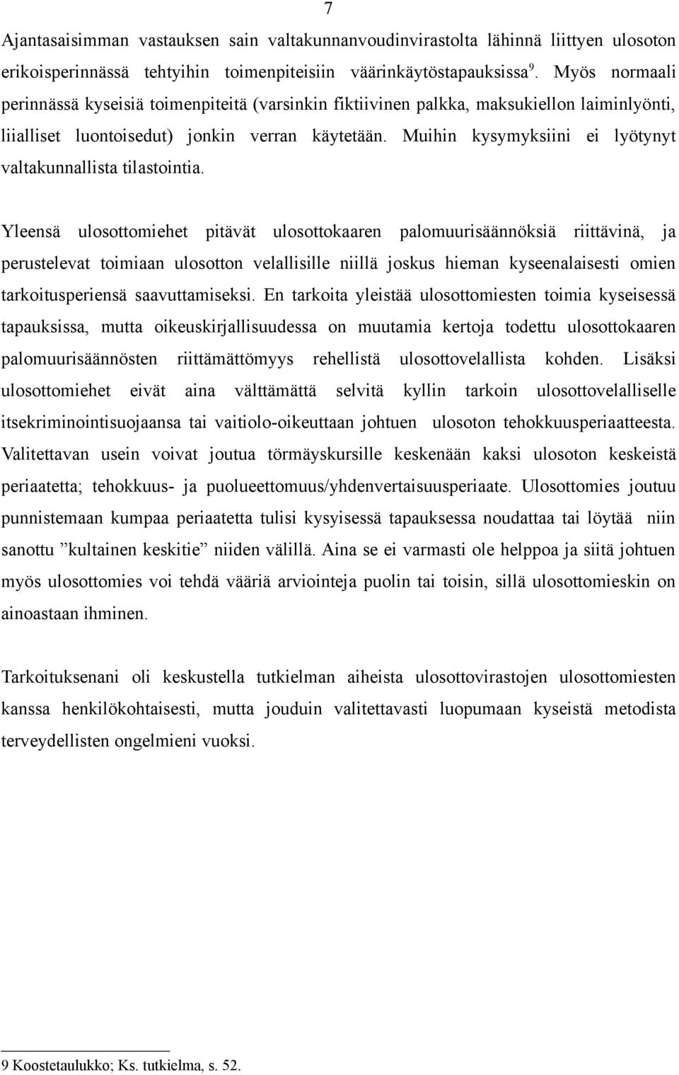 Muihin kysymyksiini ei lyötynyt valtakunnallista tilastointia.