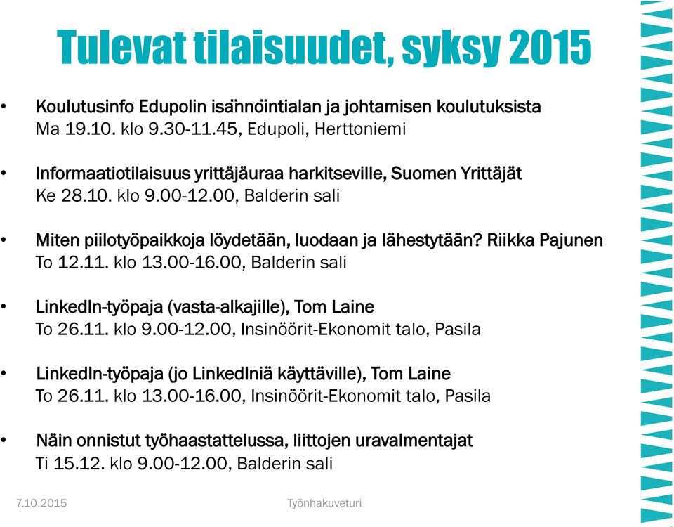 00, Balderin sali Miten piilotyöpaikkoja löydetään, luodaan ja lähestytään? Riikka Pajunen To 12.11. klo 13.00-16.