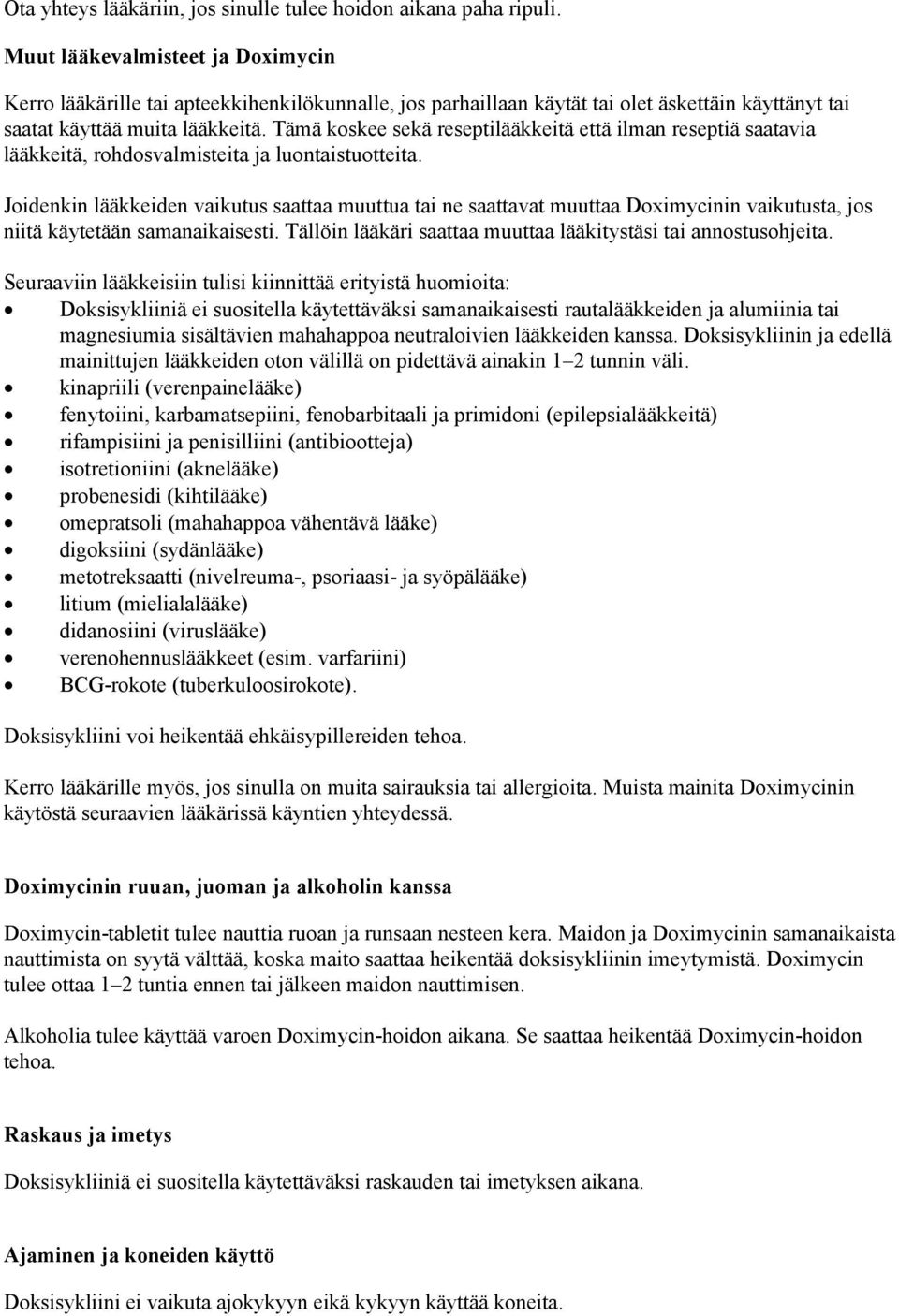 Tämä koskee sekä reseptilääkkeitä että ilman reseptiä saatavia lääkkeitä, rohdosvalmisteita ja luontaistuotteita.