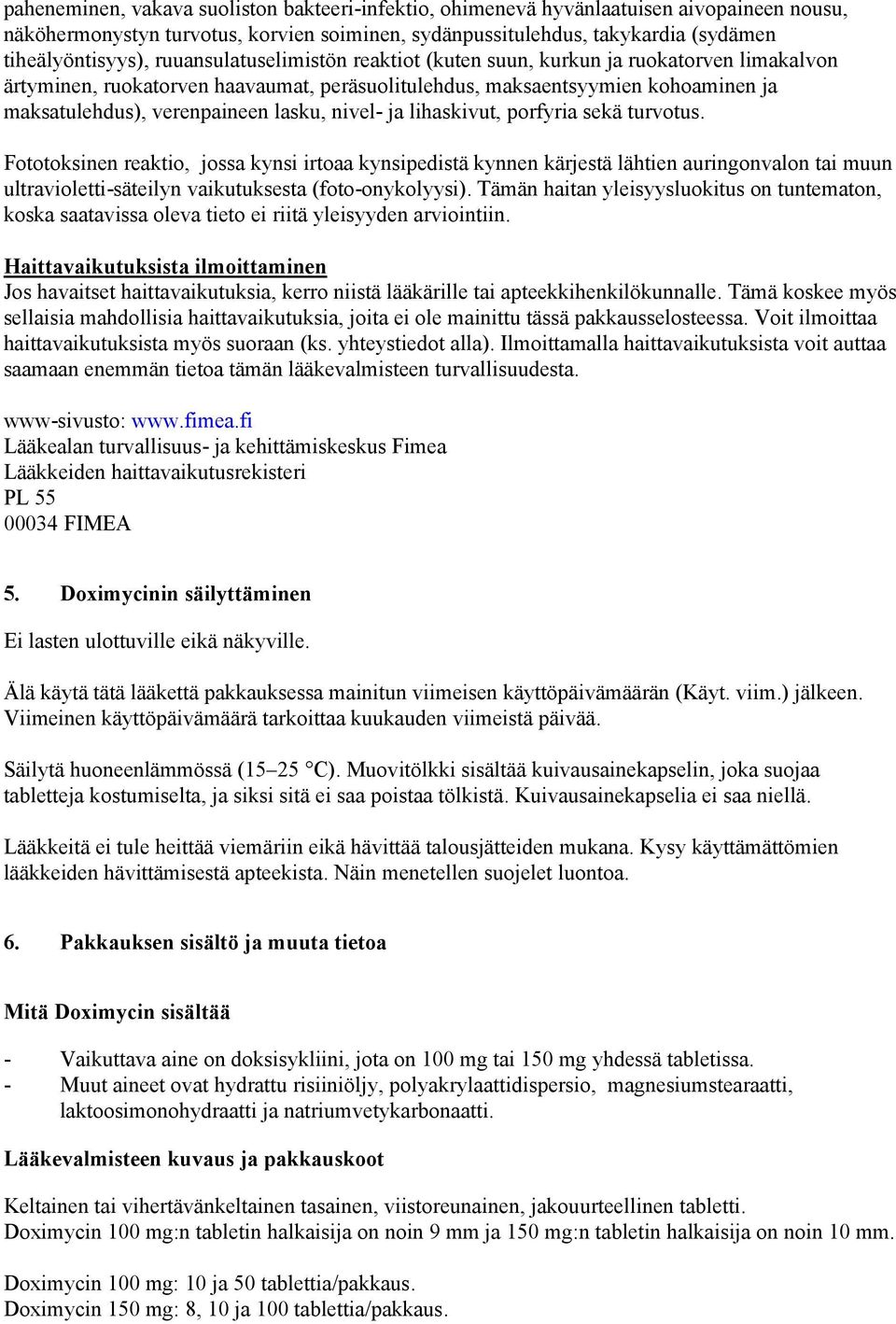 nivel- ja lihaskivut, porfyria sekä turvotus.