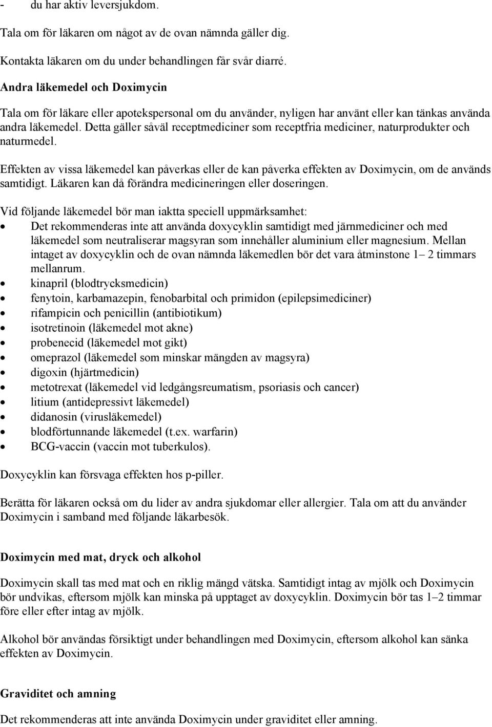 Detta gäller såväl receptmediciner som receptfria mediciner, naturprodukter och naturmedel.