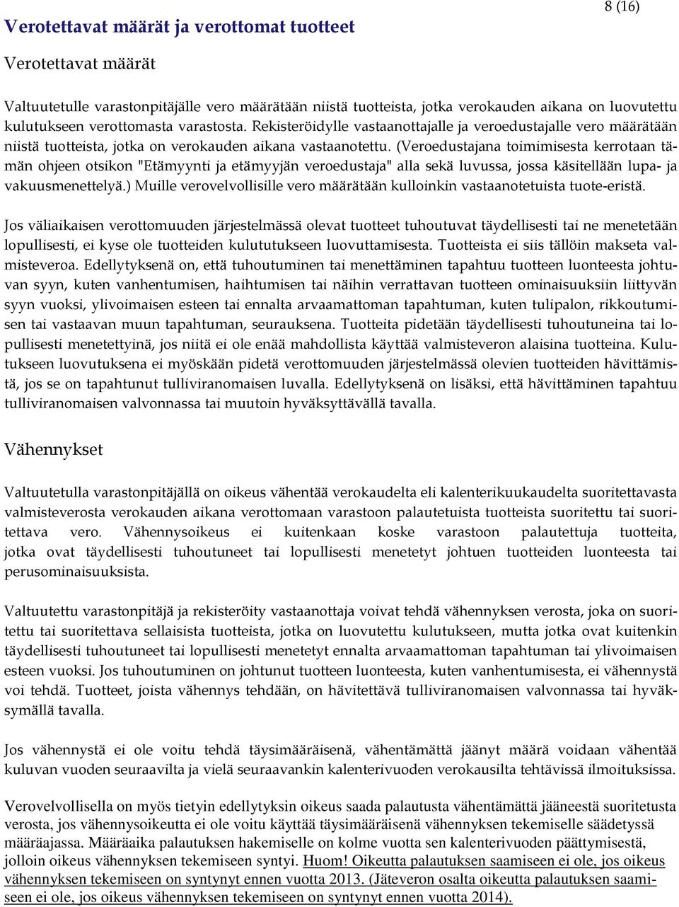 (Veroedustajana toimimisesta kerrotaan tämän ohjeen otsikon "Etämyynti ja etämyyjän veroedustaja" alla sekä luvussa, jossa käsitellään lupa- ja vakuusmenettelyä.