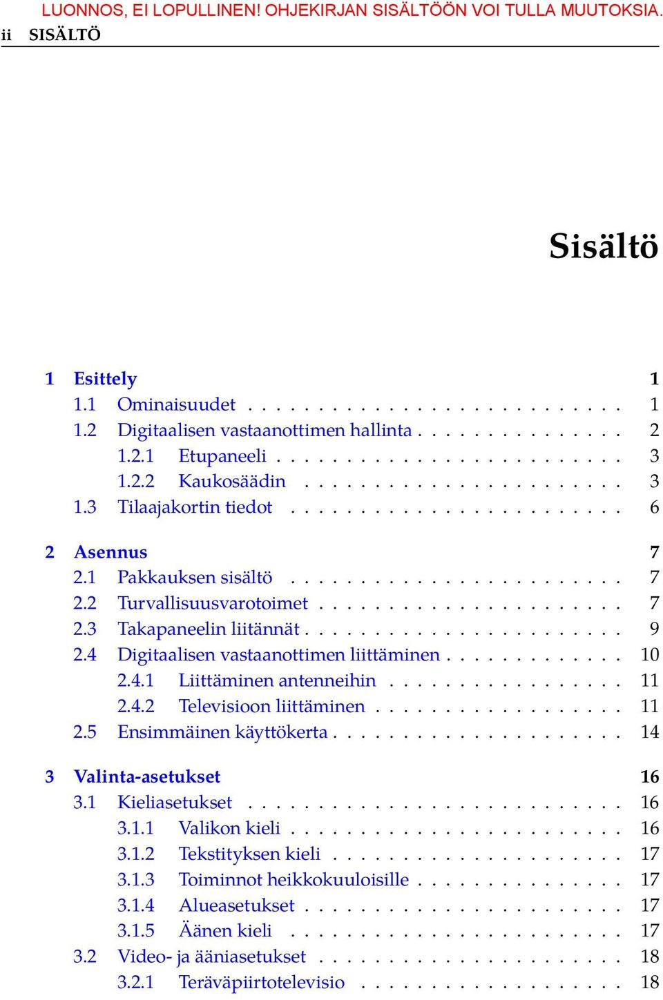 ..................... 7 2.3 Takapaneelin liitännät....................... 9 2.4 Digitaalisen vastaanottimen liittäminen............. 10 2.4.1 Liittäminen antenneihin................. 11 2.4.2 Televisioon liittäminen.