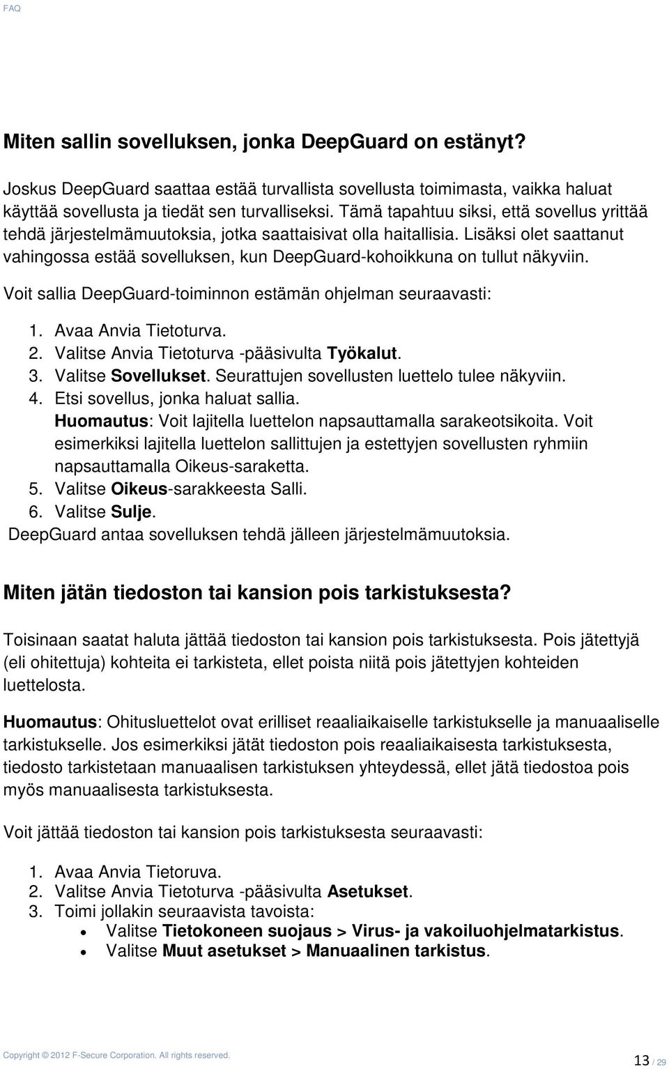 Lisäksi olet saattanut vahingossa estää sovelluksen, kun DeepGuard-kohoikkuna on tullut näkyviin. Voit sallia DeepGuard-toiminnon estämän ohjelman seuraavasti: 1. Avaa Anvia Tietoturva. 2.