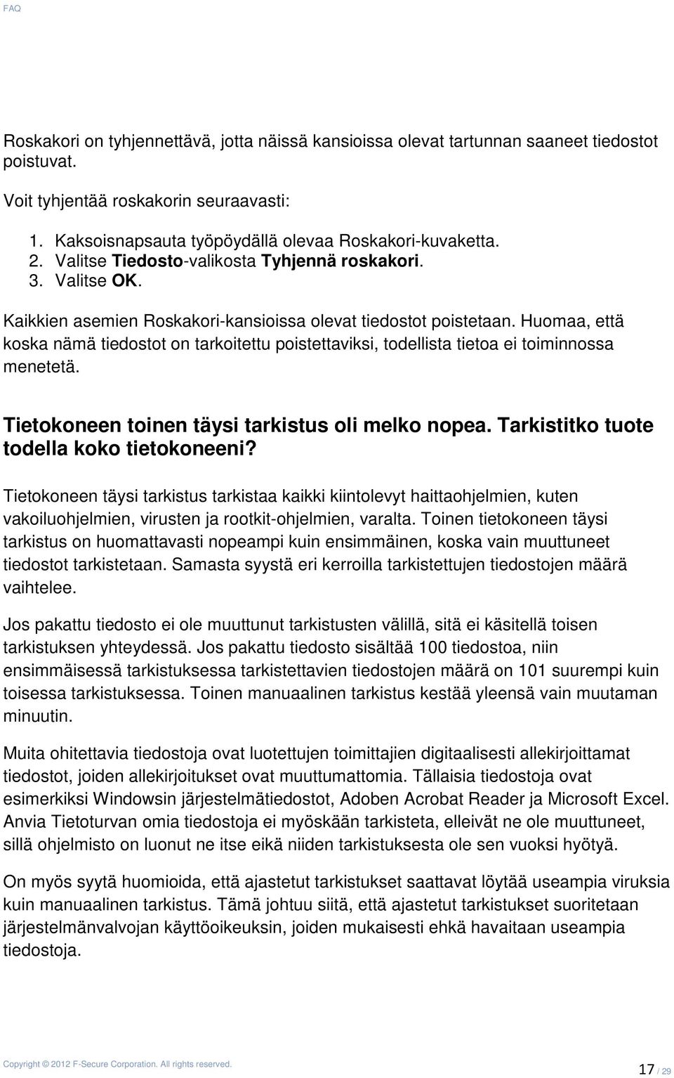 Huomaa, että koska nämä tiedostot on tarkoitettu poistettaviksi, todellista tietoa ei toiminnossa menetetä. Tietokoneen toinen täysi tarkistus oli melko nopea.