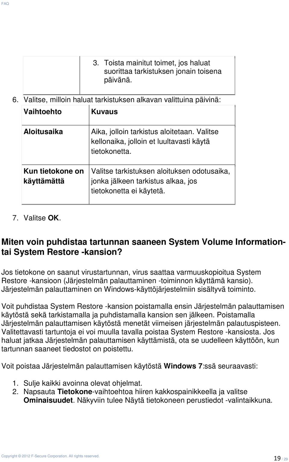 Valitse kellonaika, jolloin et luultavasti käytä tietokonetta. Valitse tarkistuksen aloituksen odotusaika, jonka jälkeen tarkistus alkaa, jos tietokonetta ei käytetä. 7. Valitse OK.