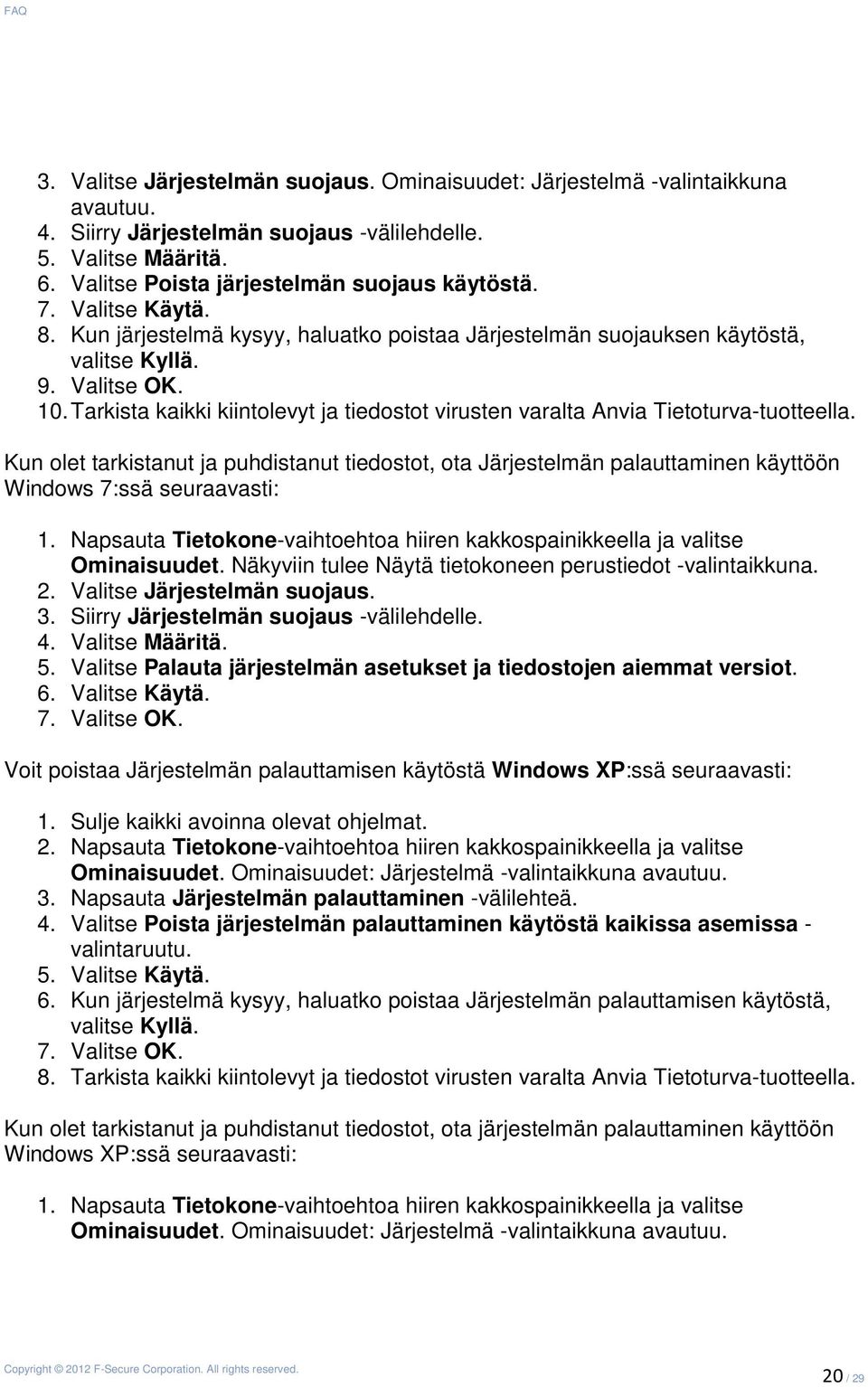 Tarkista kaikki kiintolevyt ja tiedostot virusten varalta Anvia Tietoturva-tuotteella.